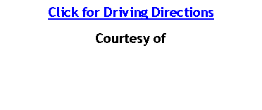 Text Box: Click for Driving DirectionsCourtesy of